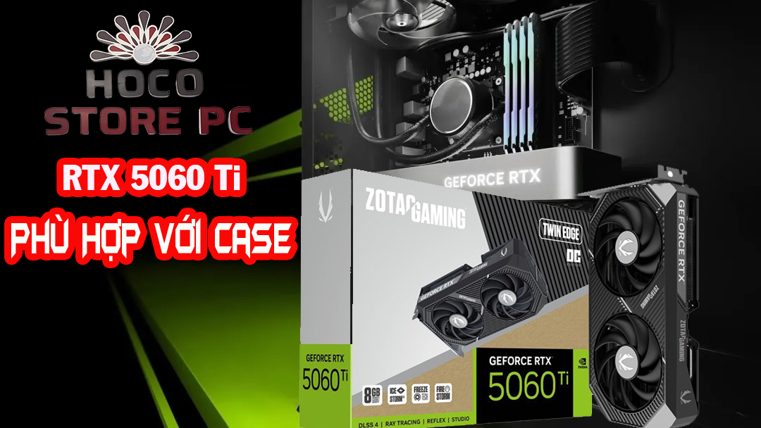 RTX 5060 Ti Nào Phù Hợp Với Case nào